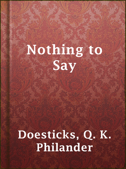 Title details for Nothing to Say by Q. K. Philander Doesticks - Available